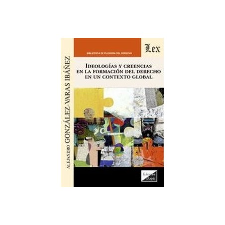 Ideologias y Creencias en la Formacion del Derecho en un Contexto Global