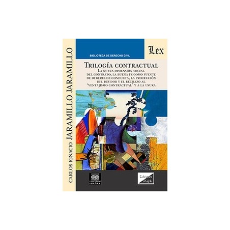 Trilogia Contractual 'La nueva dimensión social del contrato, la buena fe como fuente de deberes de conducta, la protección del