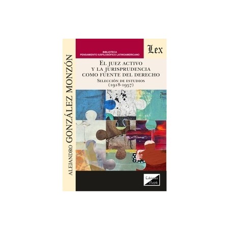 El juez activo y la jurisprudencia como fuente del Derecho 'Selección de estudios (1918-1957)'