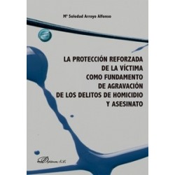 La protección reforzada de la víctima como fundamento de agravación de los delitos de homicidio y...