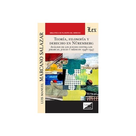 Teoría, Filosofía y Derecho en Nüremberg 'Análisis de los juicios contra los jerarcas, jueces y médicos 1946-1947'