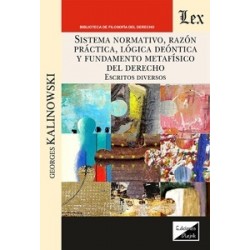 Sistema normativo, razón práctica, lógica deóntica y fundamentos metafísico del Derecho 'Escritos...