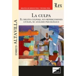 La culpa. El delito culposo, sus repercusiones civiles, su análisis psicológico
