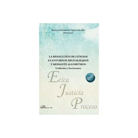 La resolución de litigios en entornos digitalizados y mediante algoritmos: umbrales y horizontes