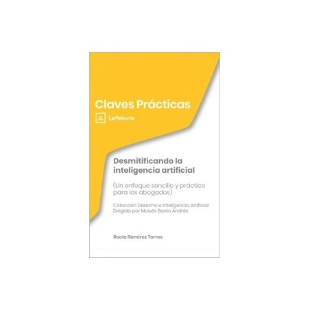 Desmitificando la Inteligencia Artificial. Un Enfoque Sencillo y Práctico para los Abogados