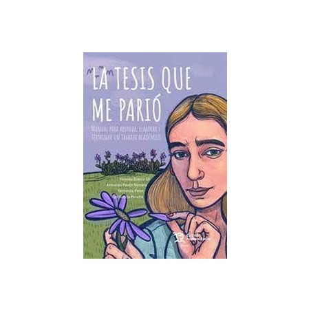 La tesis que me parió 'Manual para abordar, elaborar y terminar un trabajo académico'