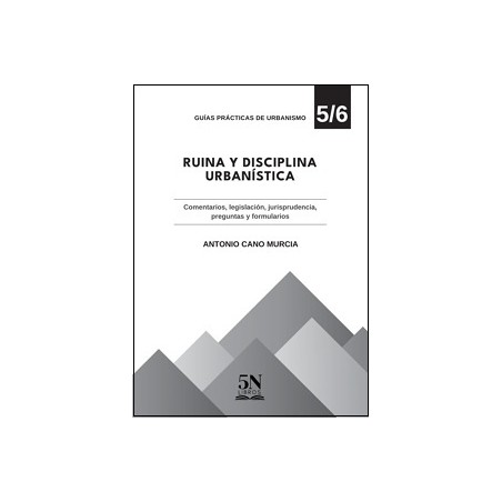 Ruina y Disciplina Urbanística 'Comentarios, Legislación, Jurisprudencia, Preguntas y Formularios'