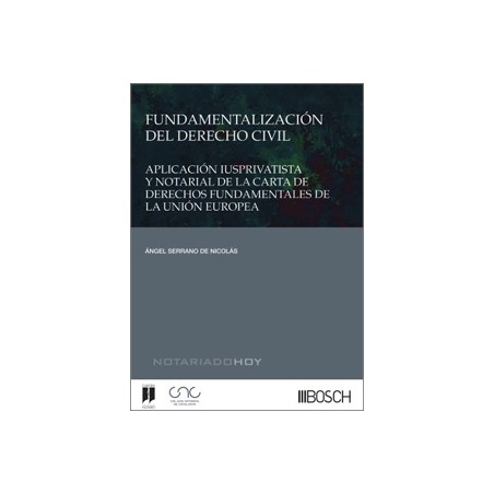 FUNDAMENTALIZACIÓN DEL DERECHO CIVIL. Aplicación iusprivativista y notarial de la 'Carta de Derechos Fundamentales de la Unión 