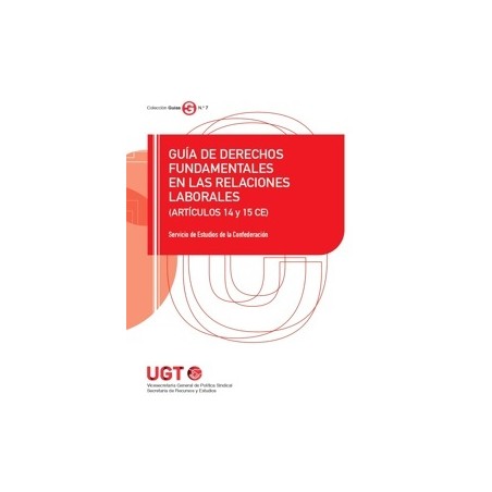 Guía de Derechos Fundamentales en las Relaciones Laborales (Artículos 14 y 15 Ce)