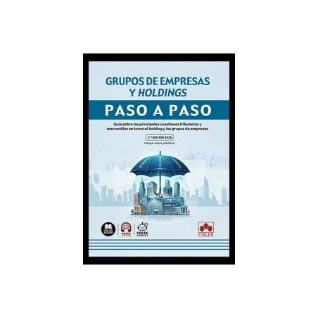 Grupos de empresas y holdings. Paso a paso 'Guía sobre las principales cuestiones tributarias y mercantiles en torno al holding