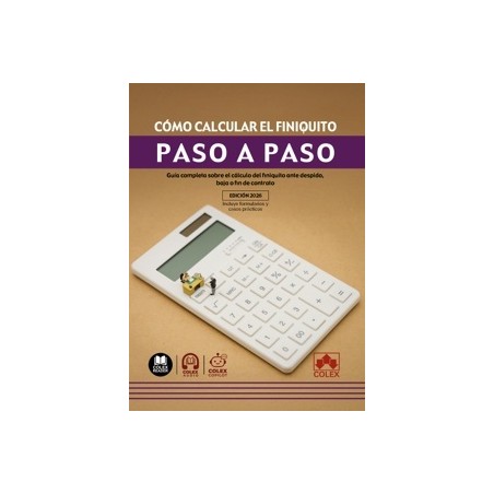 Cómo calcular el finiquito. Paso a paso 'Guía completa sobre el cálculo del finiquito ante despido, baja o fin de contrato'
