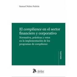 El compliance en el sector financiero y corporativo: Normativa, prácticas y retos en la...