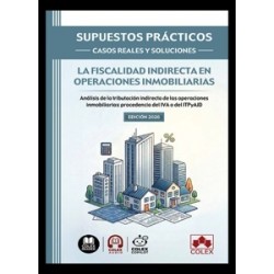 La fiscalidad indirecta en operaciones inmobiliarias 'Supuestos prácticos: casos reales y...