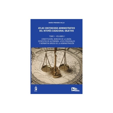 Atlas contencioso administrativo del interés casacional objetivo. Tomo I. Dos volúmenes 'Constitución. Derecho de la Unión. Est