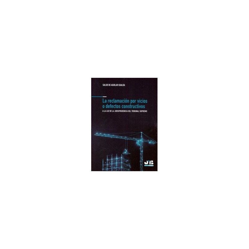 La Reclamación por Vicios o Defectos Constructivos 'A la Luz de la Jurisprudencia del Tribunal Supremo'