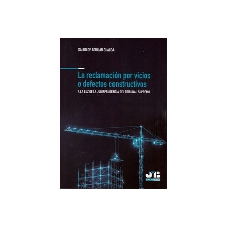 La Reclamación por Vicios o Defectos Constructivos 'A la Luz de la Jurisprudencia del Tribunal Supremo'