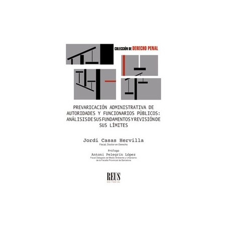 Prevaricación administrativa de autoridades y funcionarios públicos 'Análisis de sus fundamentos y revisión de sus límites'
