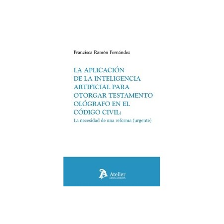 La aplicación de la inteligencia artificial para otorgar testamento ológrafo en el Código Civil 'La necesidad de una reforma (u