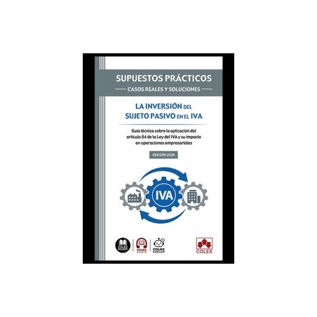 La inversión del sujeto pasivo en el IVA . Supuestos prácticos: casos reales y soluciones