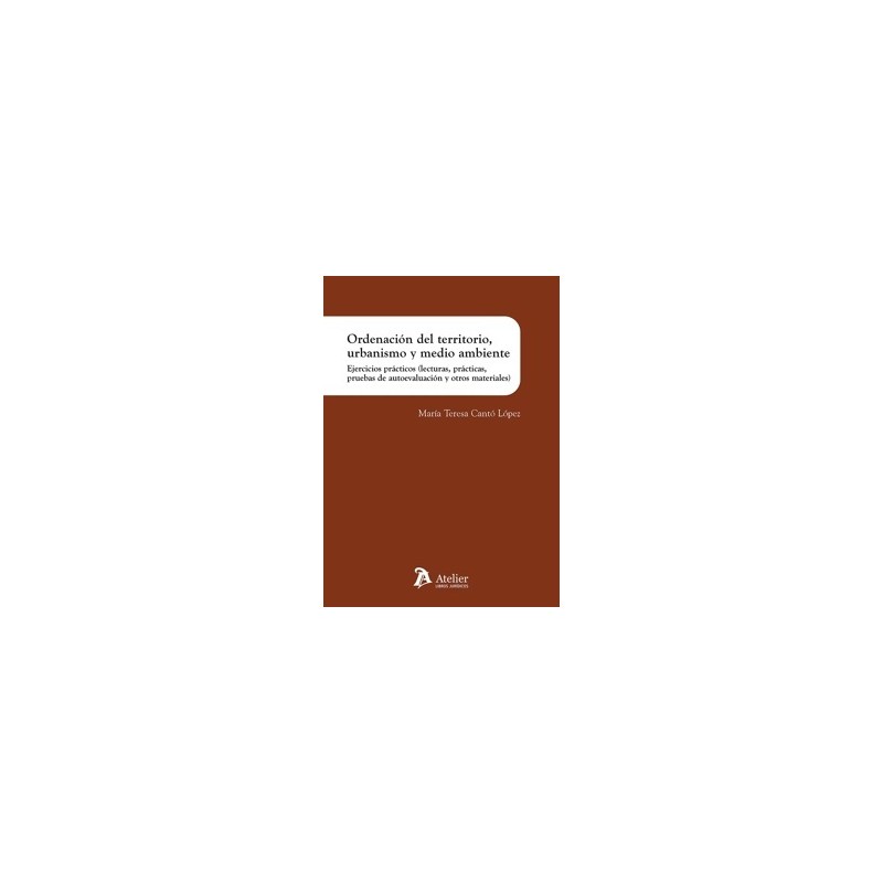 Ordenación del Territorio, Urbanismo y Medio Ambiente 'Ejercicios Prácticos (Lecturas, Prácticas, Pruebas de Autoevaluación y O