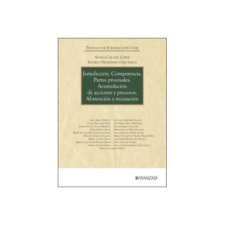 Jurisdicción. Competencia. Partes procesales. Acumulación de acciones y procesos. Abstención y recusación 'TRATADO DE JURISDICC