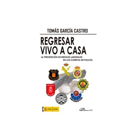 Regresar vivo a casa. La Prevención de Riesgos Laborales en los Cuerpos de Policía 'Pasado, presente y futuro de la primera nor
