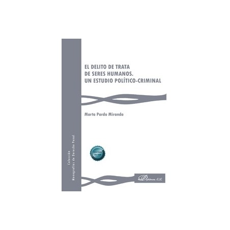 El delito de trata de seres humanos. Un estudio político-criminal