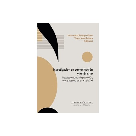INVESTIGACION EN COMUNICACION Y FEMINISMO 'DEBATES EN TORNO A LA PRODUCCIÓN, USOS Y TRAYECTORIAS EN EL SIGLO XXI'