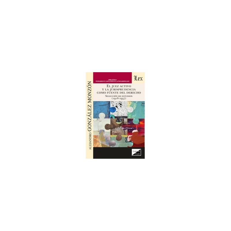 El juez activo y la jurisprudencia como fuente del Derecho 'Selección de estudios (1918-1957)'