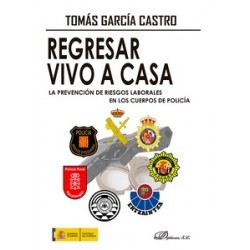 Regresar vivo a casa. La Prevención de Riesgos Laborales en los Cuerpos de Policía 'Pasado,...