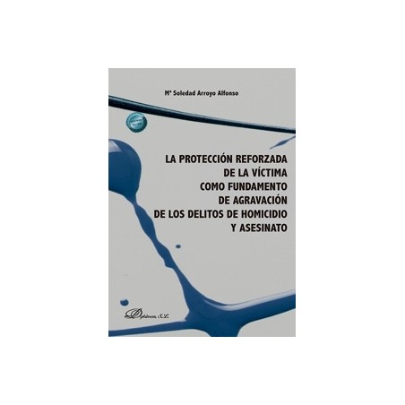 La protección reforzada de la víctima como fundamento de agravación de los delitos de homicidio y asesinato