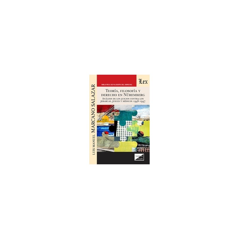 Teoría, Filosofía y Derecho en Nüremberg 'Análisis de los juicios contra los jerarcas, jueces y médicos 1946-1947'