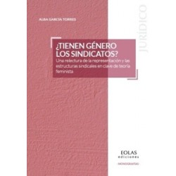 ¿Tienen género los sindicatos? 'Una relectura de la representación y las estructuras sindicales en clave de teoría feminista'