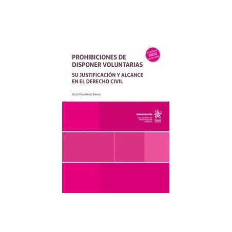 Prohibiciones de Disponer Voluntarias 'Su Justificación y Alcance en el Derecho Civil'