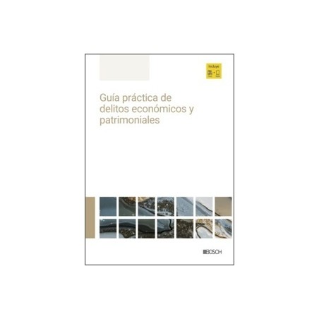 Guía práctica de delitos económicos y patrimoniales (Papel + Ebook)