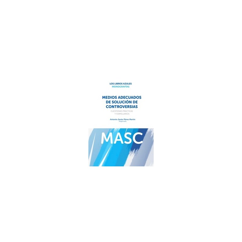 Los MASC y su incidencia en los procesos judiciales 'Cuestiones prácticas y formularios. Ley Orgánica 1/2025'
