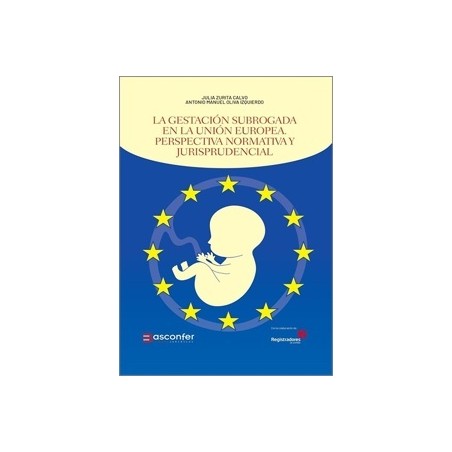 La gestación subrogada en la Unión Europea 'Perspectiva normativa y jurisprudencial'