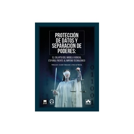 Protección de Datos y Separación de Poderes 'El Colapso del Modelo Judicial Español Frente al Imperio Tecnológico'