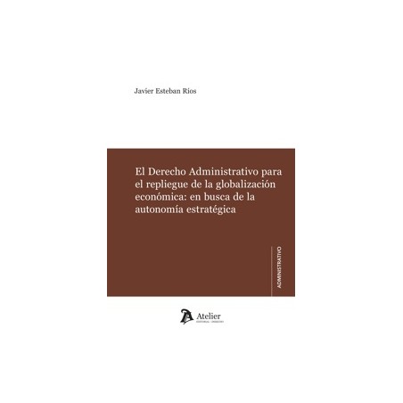 El Derecho Administrativo para el repliegue de la globalización económica: en busca de la autonomía estratégica
