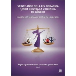 VEINTE AÑOS DE LA LEY ORGÁNICA 1/2004 CONTRA LA VIOLENCIA DE GÉNERO 'Cuestiones teóricas y...