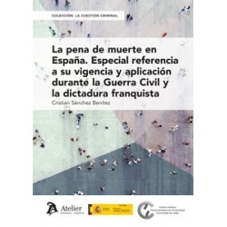 La pena de muerte en España 'Especial referencia a su vigencia y aplicación durante la Guerra...