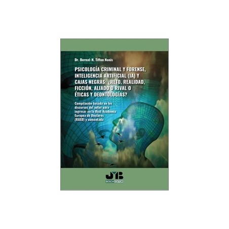 PSICOLOGÍA CRIMINAL Y FORENSE, INTELIGENCIA ARTIFICIAL (IA) Y CAJAS NEGRAS '¿RETO, REALIDAD, FICCIÓN, ALIADO O RIVAL O ÉTICAS Y