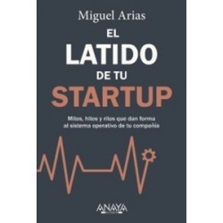El latido de tu startup 'Mitos, hitos y ritos que dan forma al sistema operativo de tu compañía'