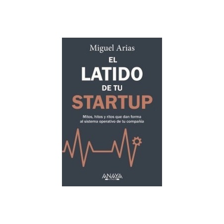 El latido de tu startup 'Mitos, hitos y ritos que dan forma al sistema operativo de tu compañía'