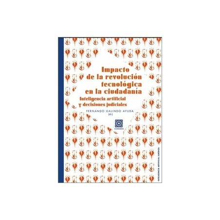 IMPACTO DE LA REVOLUCIÓN TECNOLÓGICA EN LA CIUDADANÍA 'Inteligencia artificial y decisiones judiciale'