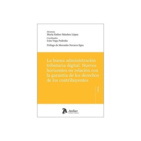 LA BUENA ADMINISTRACIÓN TRIBUTARIA DIGITAL 'Nuevos horizontes en relación con la garantía de los derechos de los contribuyentes