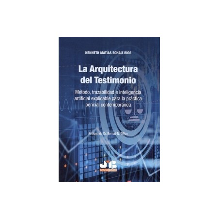 La Arquitectura del Testimonio 'Método, trazabilidad e inteligencia artificial explicable para la práctica pericial contemporán