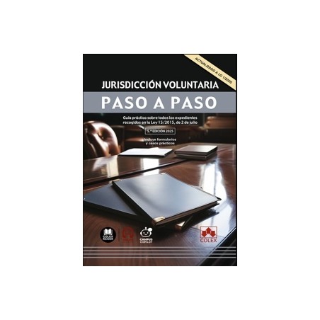 Jurisdicción voluntaria. Paso a paso 'guía práctica sobre todos los expedientes recogidos en la Ley 15/2015, de 2 de julio'