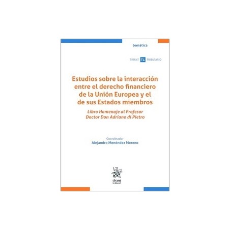 ESTUDIOS SOBRE LA INTERACCIÓN ENTRE EL DERECHO FINANCIERO DE LA UNIÓN EUROPEA Y EL DE SUS ESTADOS MIEMBROS 'Libro homenaje al p