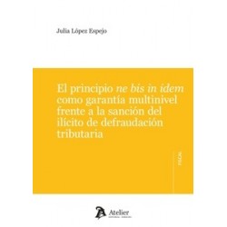 El Principio Ne Bis In Idem como Garantía Multinivel Frente a la Sanción del Ilícito de...